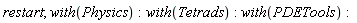 restart; with(Physics); with(Tetrads); with(PDETools)