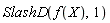 SlashD(f(X), 1)