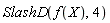 SlashD(f(X), 4)
