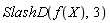 SlashD(f(X), 3)