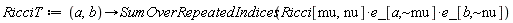 RicciT := proc (a, b) options operator, arrow; SumOverRepeatedIndices(Ricci[mu, nu]*e_[a, `~mu`]*e_[b, `~nu`]) end proc