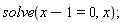solve(x-1 = 0, x)