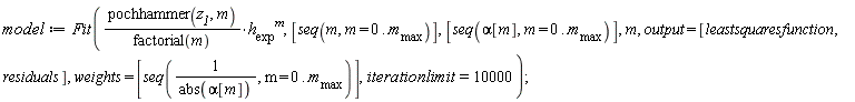 model := Fit(pochhammer(z__1, m)*h__exp^m/factorial(m), [seq(m, m = 0 .. m__max)], [seq(alpha[m], m = 0 .. m__max)], m, output = [leastsquaresfunction, residuals], weights = [seq(1/abs(alpha[m]), m = 0 .. m__max)], iterationlimit = 10000)
