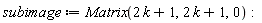 subimage := Matrix(VectorCalculus:-`+`(VectorCalculus:-`*`(2, k), 1), VectorCalculus:-`+`(VectorCalculus:-`*`(2, k), 1), 0):