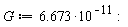 G := 6.673*10^(-11):