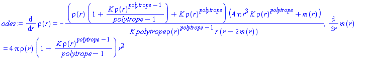 diff(rho(r), r) = -(rho(r)*(1+K*rho(r)^(polytrope-1)/(polytrope-1))+K*rho(r)^polytrope)*(4*Pi*r^3*K*rho(r)^polytrope+m(r))/(K*polytrope*rho(r)^(polytrope-1)*r*(r-2*m(r))), diff(m(r), r) = 4*Pi*rho(r)*(1+K*rho(r)^(polytrope-1)/(polytrope-1))*r^2
