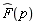 `#mover(mi("F"),mo("&circ;"))`(p)