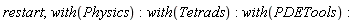 restart; with(Physics); with(Tetrads); with(PDETools)