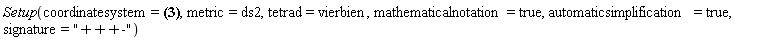 Physics:-Setup(coordinatesystem = (X = [zetabar, zeta, v, u]), metric = ds2, tetrad = vierbien, mathematicalnotation = true, automaticsimplification = true, signature = "+++-")