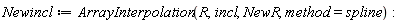Newincl := ArrayInterpolation(R, incl, NewR, method = spline):