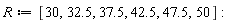 R := [30, 32.5, 37.5, 42.5, 47.5, 50]: