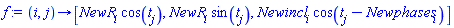 proc (i, j) options operator, arrow; [NewR[i]*cos(t[j]), NewR[i]*sin(t[j]), Newincl[i]*cos(t[j]-Newphases[i])] end proc