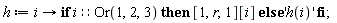 h := proc (i) options operator, arrow; if i::(Or(1, 2, 3)) then [1, r, 1][i] else 'h(i)' end if end proc;