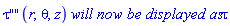 tau(r, theta, z)*`will now be displayed as`*tau