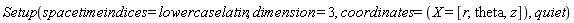 Physics:-Setup(spacetimeindices = lowercaselatin, dimension = 3, coordinates = (X = [r, theta, z]), quiet)