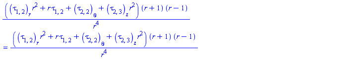 ((diff(tau[1, 2](X), r))*r^2+r*tau[1, 2](X)+diff(tau[2, 2](X), theta)+(diff(tau[2, 3](X), z))*r^2)*(r+1)*(r-1)/r^4 = ((diff(tau[1, 2](X), r))*r^2+r*tau[1, 2](X)+diff(tau[2, 2](X), theta)+(diff(tau[2, 3](X), z))*r^2)*(r+1)*(r-1)/r^4