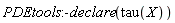 PDEtools:-declare(tau(X))
