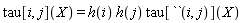 tau[i, j](X) = Physics:-`*`(Physics:-`*`(h(i), h(j)), tau[``(i, j)](X))