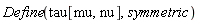 Physics:-Define(tau[mu, nu], symmetric)