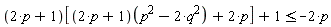 (2*p+1)*[(2*p+1)(p^2-2*q^2)+2*p]+1 <= -2*p