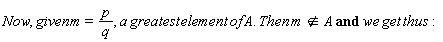 Now, given*m = p/q, `and`(not `in`(Typesetting:-delayDotProduct(a*greatest*element*of*A, Then)*m, A), we*get*thus):