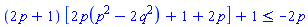 (2*p+1)*[2*p(p^2-2*q^2)+1+2*p]+1 <= -2*p