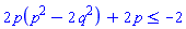2*p(p^2-2*q^2)+2*p <= -2