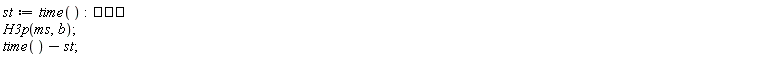st := time(); ``*H3p(ms, b); time()-st
