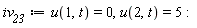 iv__23 := u(1, t) = 0, u(2, t) = 5