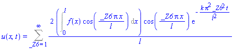 u(x, t) = Sum(2*(Int(f(x)*cos(_Z6*Pi*x/l), x = 0 .. l))*cos(_Z6*Pi*x/l)*exp(-k*Pi^2*_Z6^2*t/l^2)/l, _Z6 = 1 .. infinity)