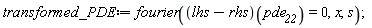 transformed_PDE := fourier((lhs-rhs)(pde__22) = 0, x, s)