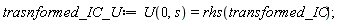 trasnformed_IC_U := U(0, s) = rhs(transformed_IC)