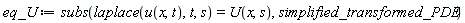 eq_U := subs(laplace(u(x, t), t, s) = U(x, s), simplified_transformed_PDE)