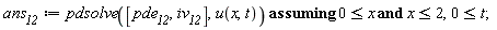 ans__12 := `assuming`([pdsolve([pde__12, iv__12], u(x, t))], [0 <= x and x <= 2, 0 <= t])