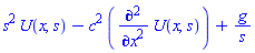 s^2*U(x, s)-c^2*(diff(diff(U(x, s), x), x))+g/s