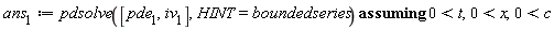 ans[1] := `assuming`([pdsolve([pde[1], iv[1]], HINT = boundedseries)], [0 < t, 0 < x, 0 < c])