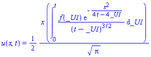 u(x, t) = (1/2)*x*(int(f(_U1)*exp(-x^2/(4*t-4*_U1))/(t-_U1)^(3/2), _U1 = 0 .. t))/Pi^(1/2)
