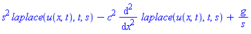 s^2*laplace(u(x, t), t, s)-c^2*(diff(diff(laplace(u(x, t), t, s), x), x))+g/s