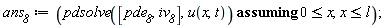 ans__8 := `assuming`([pdsolve([pde__8, iv__8], u(x, t))], [0 <= x, x <= l])