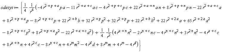 odesys := {(1/4)*(-4*r^(2+p+a)*p*a-11*r^(2+a+c)*a*c-4*r^(2+p+c)*p*c+22*r^(2+a+n)*a*n+8*r^(2+p+n)*p*n-22*r^(2+a+c)*a+8*r^(2+p+a)*p-8*r^(2+p+c)*p+22*r^(2+b)*b+32*r^(2+p)*p^2+32*r^(2+p)*p+22*r^(2+b)*b^2+22*r^(2+2*a)*a+65*r^(2+2*a)*a^2-8*r^(2+p+c)*p^2+8*r^(2+p+a)*p^2-22*r^(2+a+c)*a^2)/r^4+(1/4)*(4*r^(a+n)*n^2-2*r^(n+c)*n*c-4*r^(n+c)*n^2+3*r^(2*n)*n^2-4*r^(a+c)*c+8*r^(a+n)*n+4*r^(2*c)*c-8*r^(n+c)*n+4*r^m*m^2-4*r^d*d+8*r^m*m+4*r^m-4*r^d)/r^2}