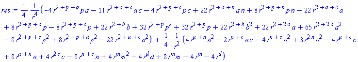 (1/4)*(-4*r^(2+p+a)*p*a-11*r^(2+a+c)*a*c-4*r^(2+p+c)*p*c+22*r^(2+a+n)*a*n+8*r^(2+p+n)*p*n-22*r^(2+a+c)*a+8*r^(2+p+a)*p-8*r^(2+p+c)*p+22*r^(2+b)*b+32*r^(2+p)*p^2+32*r^(2+p)*p+22*r^(2+b)*b^2+22*r^(2+2*a)*a+65*r^(2+2*a)*a^2-8*r^(2+p+c)*p^2+8*r^(2+p+a)*p^2-22*r^(2+a+c)*a^2)/r^4+(1/4)*(4*r^(a+n)*n^2-2*r^(n+c)*n*c-4*r^(n+c)*n^2+3*r^(2*n)*n^2-4*r^(a+c)*c+8*r^(a+n)*n+4*r^(2*c)*c-8*r^(n+c)*n+4*r^m*m^2-4*r^d*d+8*r^m*m+4*r^m-4*r^d)/r^2