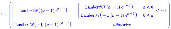 1+piecewise(piecewise(a < 0, LambertW((a-1)*exp(a-1)), 0 <= a, LambertW(-1, (a-1)*exp(a-1))) < -1, LambertW((a-1)*exp(a-1)), LambertW(-1, (a-1)*exp(a-1)))