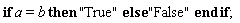 if a = b then "True" else "False" end if