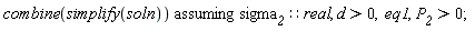 `assuming`([combine(simplify(soln))], [sigma__2::real, d > 0, eq1, P__2 > 0])