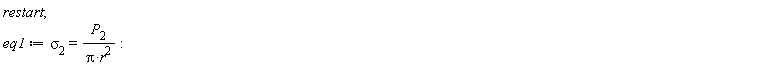 restart; eq1 := `&sigma;__2` = P__2/(Pi*r^2)