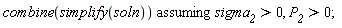 `assuming`([combine(simplify(soln))], [sigma__2 > 0, P__2 > 0])