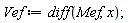 Vef := diff(Mef, x);