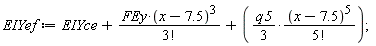 EIYef := EIYce+FEy*(x-7.5)^3/factorial(3)+(1/3)*q5*(x-7.5)^5/factorial(5);