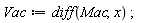 Vac := diff(Mac, x);