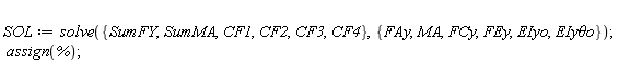 SOL := solve({CF1, CF2, CF3, CF4, SumFY, SumMA}, {EIyo, FAy, FCy, FEy, MA, `EIy&theta;o`});